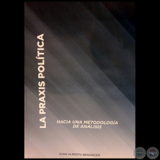 LA PRAXIS POLÍTICA - Autor: JUAN ALBERTO BERANGER